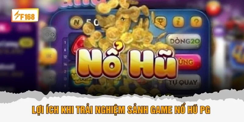 Lợi ích khi trải nghiệm sảnh game nổ hũ PG