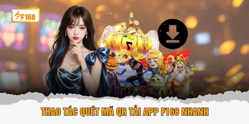 Thao tác quét mã QR tải app F168 nhanh