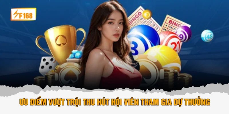 Ưu điểm vượt trội thu hút hội viên tham gia dự thưởng